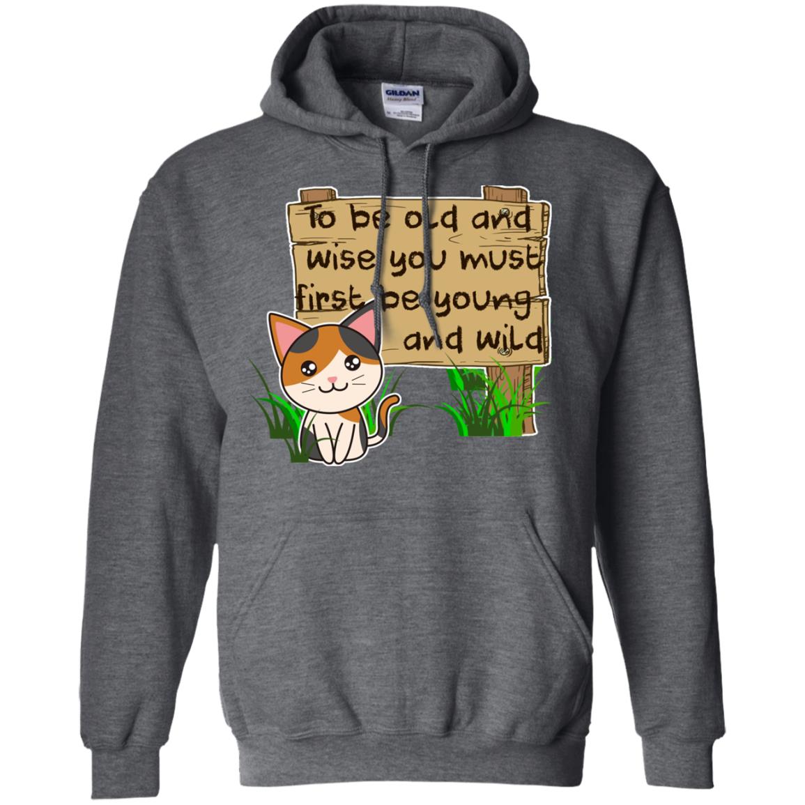 To Be Old And Wise You Must First Be Young And Wild Shirt Funny Cat Lovers Shirt Dark Heather