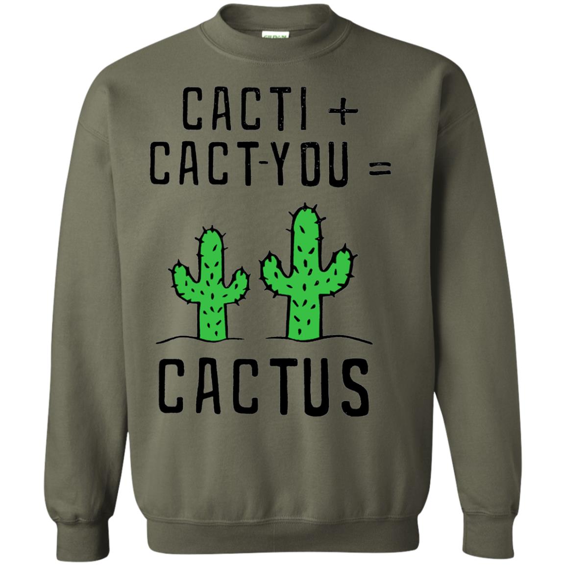 Funny Cactus Shirt Cacti Cact You Military Green