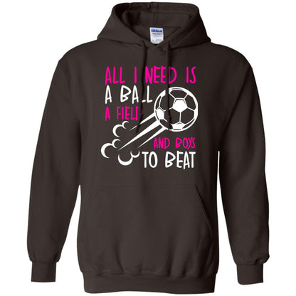 All I Need Is A Ball A Field And Boys To Beat Soccer Gift Shirt For Girl Dark Chocolate