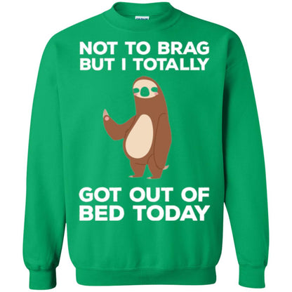 Funny Sloth T-shirt Not To Brag But I Totally Got Out Of Bed Today Irish Green