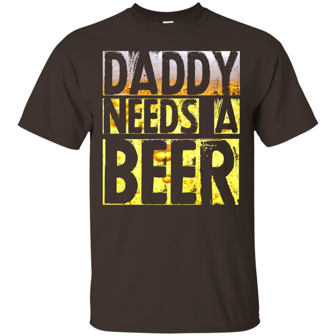 Daddy Needs A Beer Shirt For Dad Loves Beer Dark Chocolate