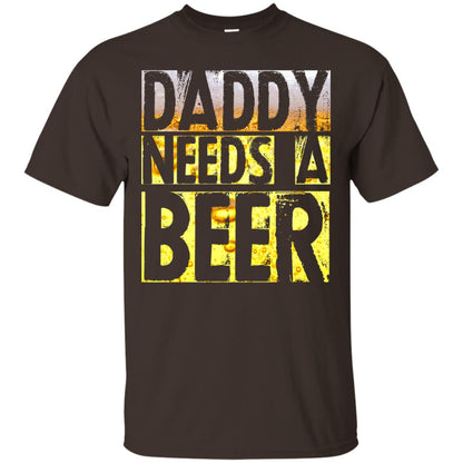 Daddy Needs A Beer Shirt For Dad Loves Beer Dark Chocolate