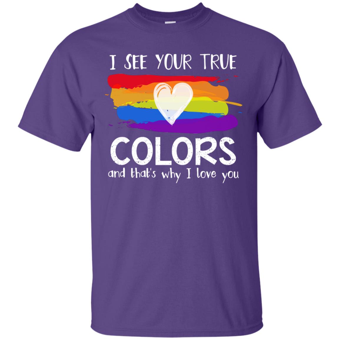 I See Your True Colors And That_s Why I Love You Lgbtq T-shirt Purple