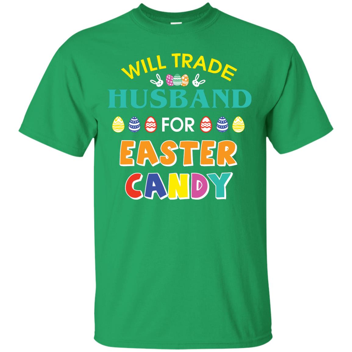 Will Trade Husband For Easter Candy Wife T-shirt T-shirt For Easter Holiday Irish Green