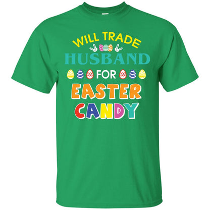 Will Trade Husband For Easter Candy Wife T-shirt T-shirt For Easter Holiday Irish Green