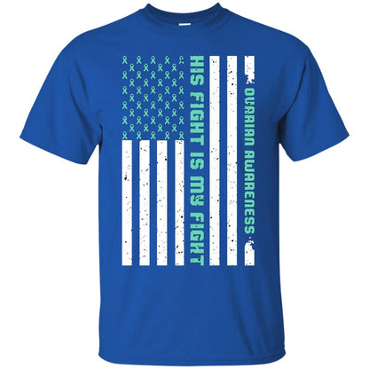Ovarian Cancer Awareness His Fight Is My Fight Teal Ribbon Stars Flag Of Usa Shirt Royal