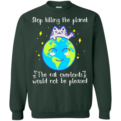 Stop Killing The Planet The Cat Overlords Would Not Be Pleased Save The Earth Day Shirt Forest Green
