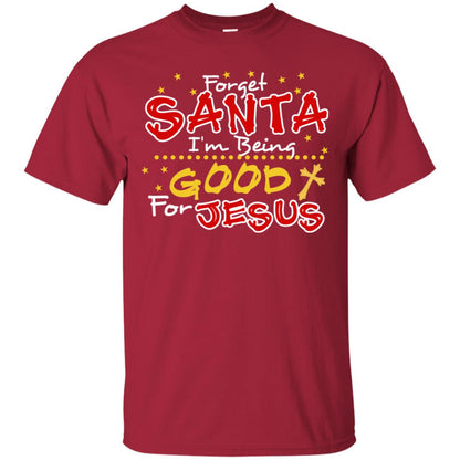 Forget Santa Im Being Good For Jesus Funny X-mas Gift Shirt Cardinal