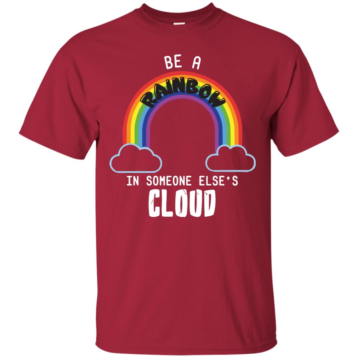 Be A Rainbow In Someone Else_s Cloud Shirt Cardinal