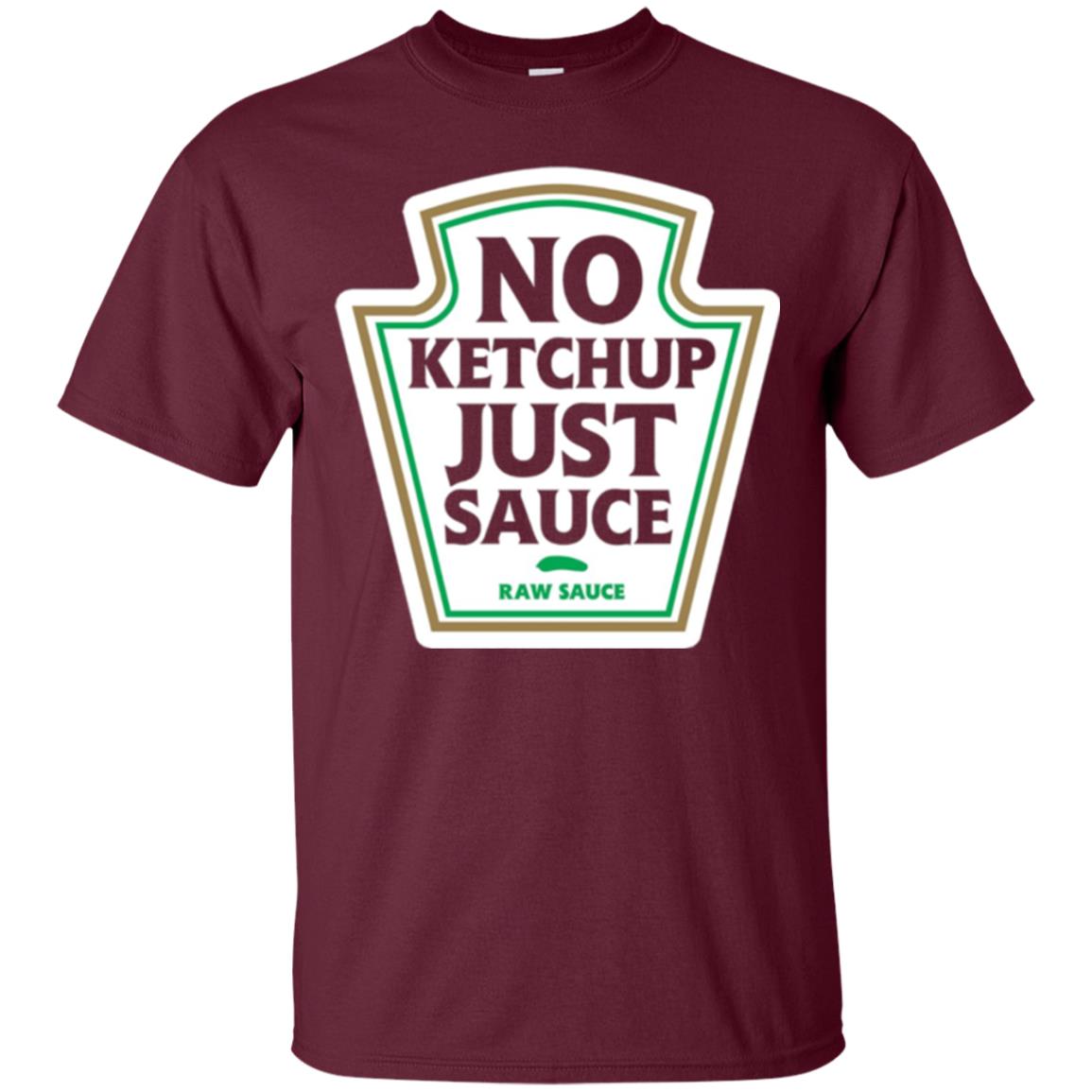 No Ketchup Just Sauce T-shirt Maroon