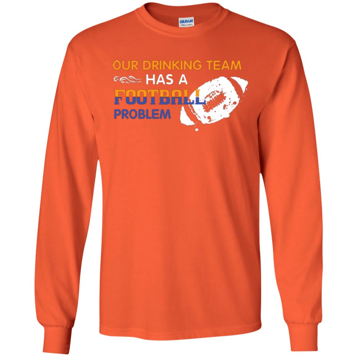 Football Lover T-shirt Our Drinking Team Has A Football Problem Orange