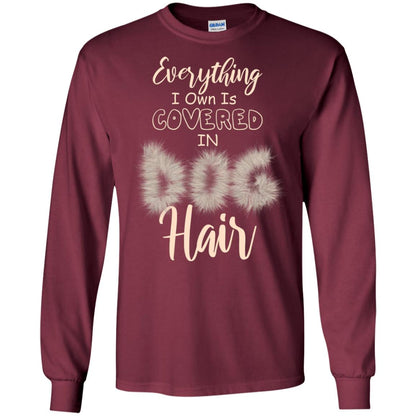 Everything I Own Is Covered In Dog Hair Dog Lovers Shirt Maroon