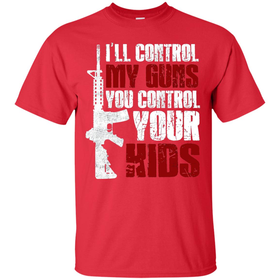 I Will Control My Guns You Control Your Kids Gun Control Shirt Red