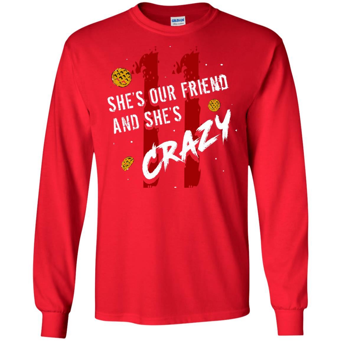 Friend T-shirt She's Our Friend And She's Crazy Red