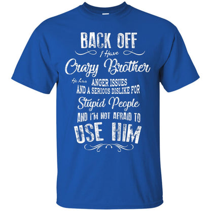 Back Off I Have A Crazy Brother And I'm Not Afraid To Use Him Sibling Quote My Brother Shirt Royal