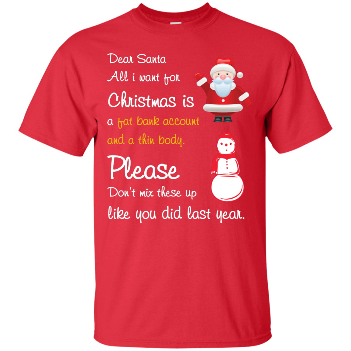 Christmas T-Shirt Dear Santa All I Want For Christmas Is A Fat Bank Account And A Thin Body Please Don't Mix These Up Like You Did Last Year Red