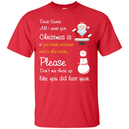 Christmas T-Shirt Dear Santa All I Want For Christmas Is A Fat Bank Account And A Thin Body Please Don't Mix These Up Like You Did Last Year Red