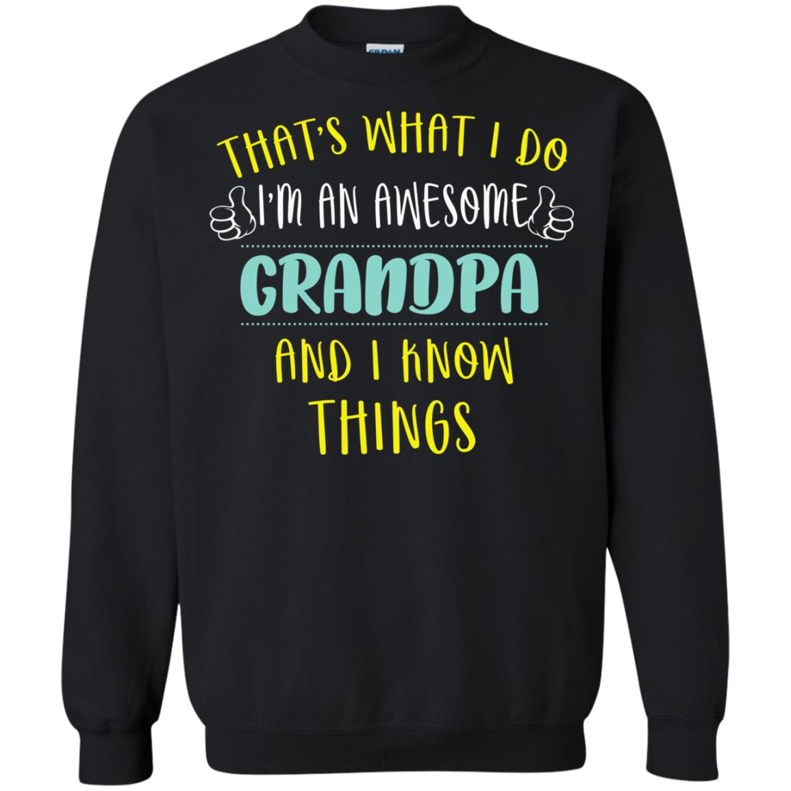 That's What I Do I'm An Awesome Grandpa And I Know Things Grandpa ShirtG180 Gildan Crewneck Pullover Sweatshirt 8 oz.
