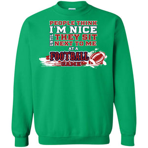 People Think I'm Nice Until They Sit Next To Me At A Football Game Shirt For Mens Or WomensG180 Gildan Crewneck Pullover Sweatshirt 8 oz.