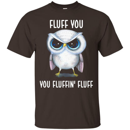 Fluff You You Fluffin Fluff Owl Lovers Shirt Dark Chocolate