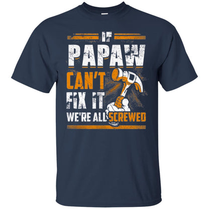 If Papaw Can_t Fix It We_re All Screwed T-shirt Navy