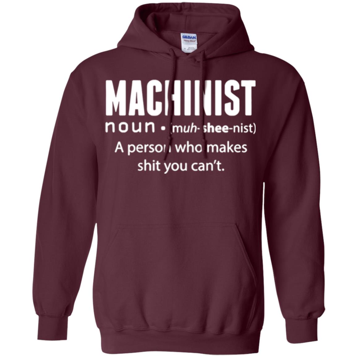 A Person Who Makes Shit You Can't Machinist Definition T-shirt Maroon