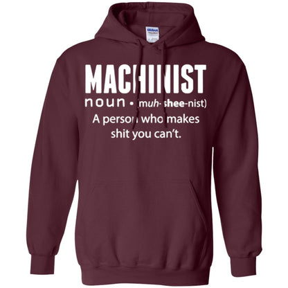 A Person Who Makes Shit You Can't Machinist Definition T-shirt Maroon