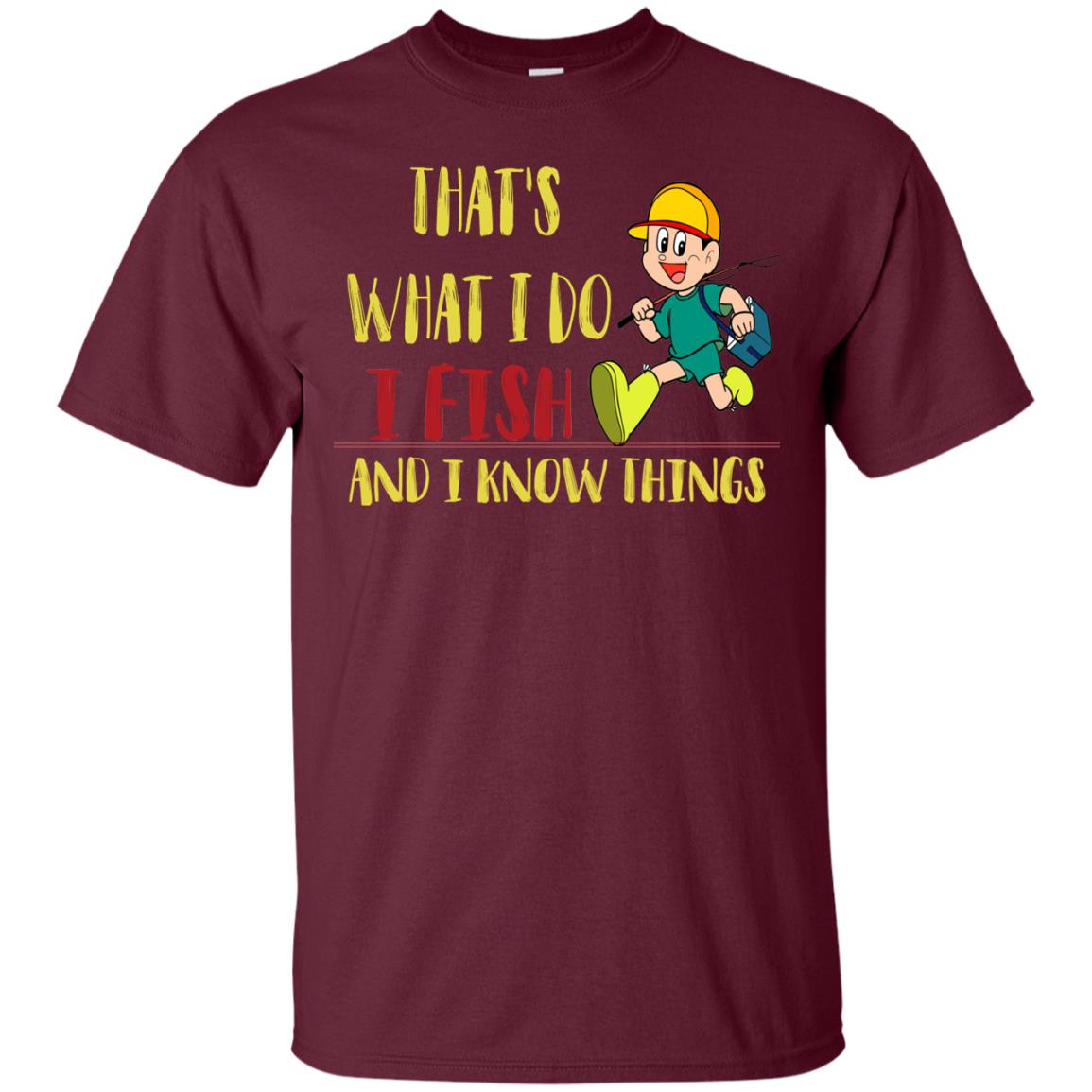 That's What I Do I Fish And I Know Things Fishing Lovers Shirt Maroon