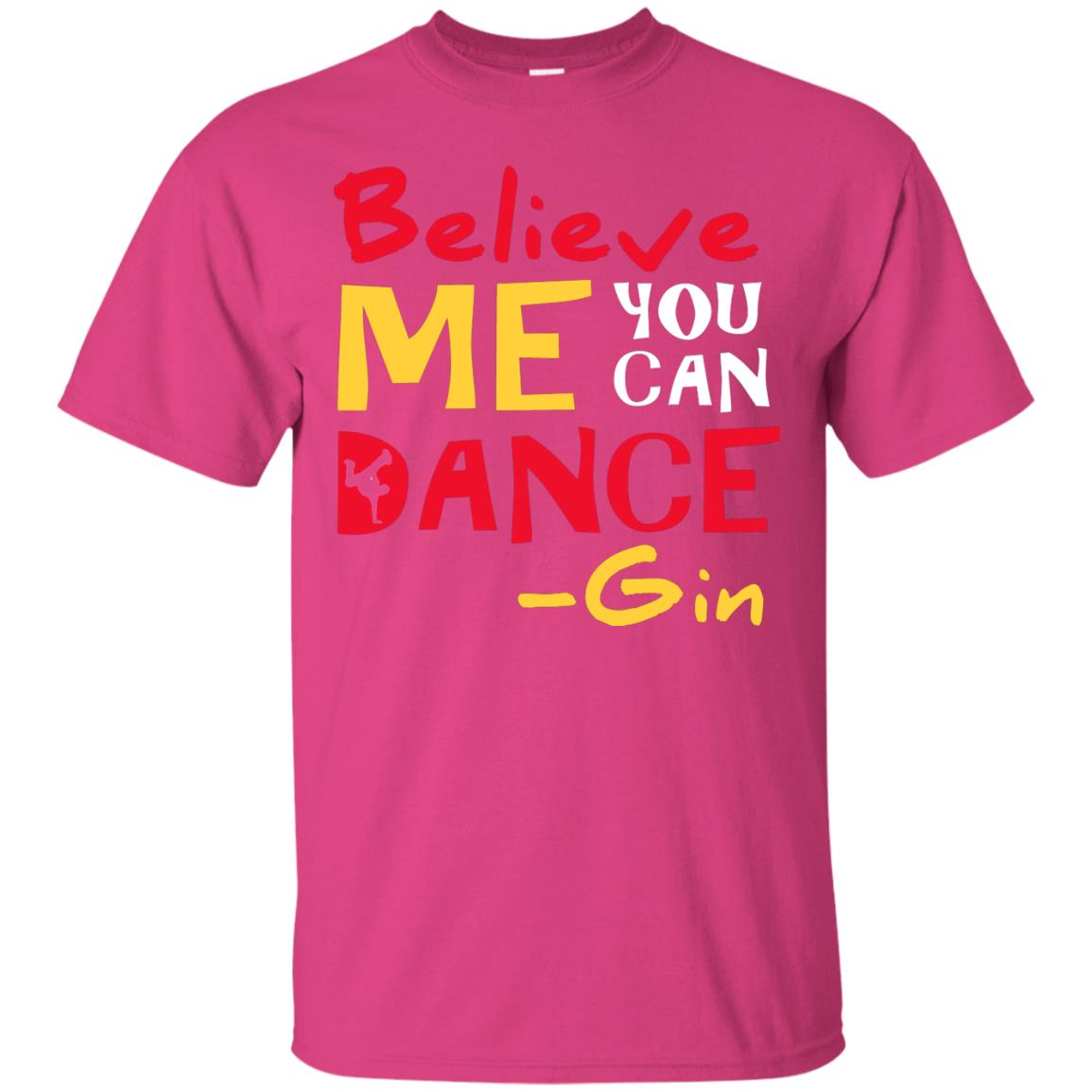 Believe Me You Can Dance Gin Wine Lover T-shirt Heliconia
