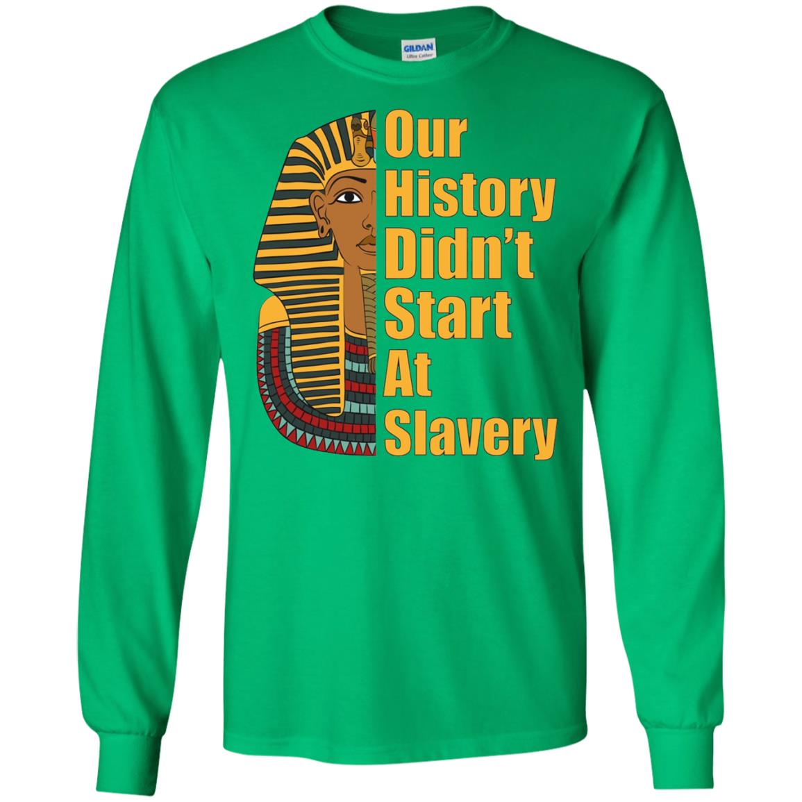 Proud African American T-shirt Black History Didn_t Start At Slavery Irish Green