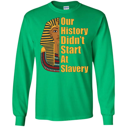 Proud African American T-shirt Black History Didn_t Start At Slavery Irish Green
