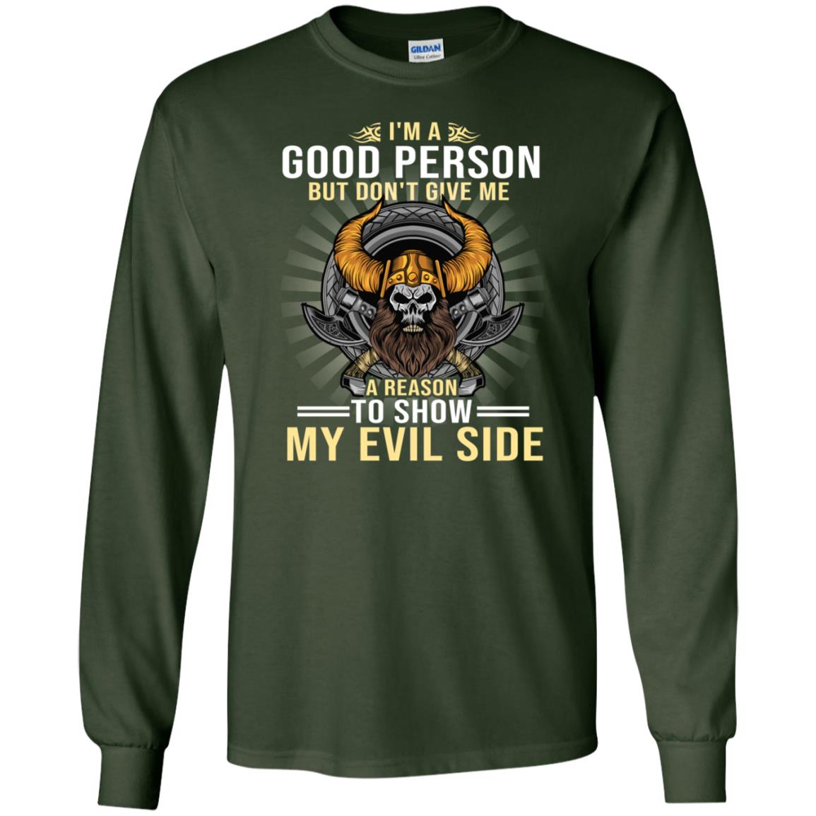 I'm A Good Person But Don't Give Me A Reason To Show My Evil Side Forest Green