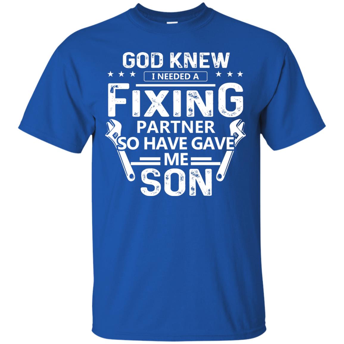 God Knew I Needed A Fixing Partner So He Gave Me Son Shirt Royal