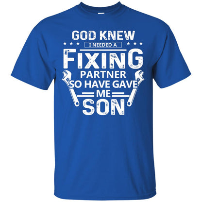 God Knew I Needed A Fixing Partner So He Gave Me Son Shirt Royal