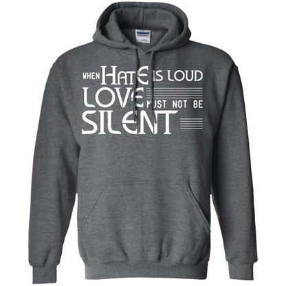 When Hate Is Loud Love Must Not Be Silent Shirt Dark Heather