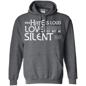 When Hate Is Loud Love Must Not Be Silent ShirtG185 Gildan Pullover Hoodie 8 oz.