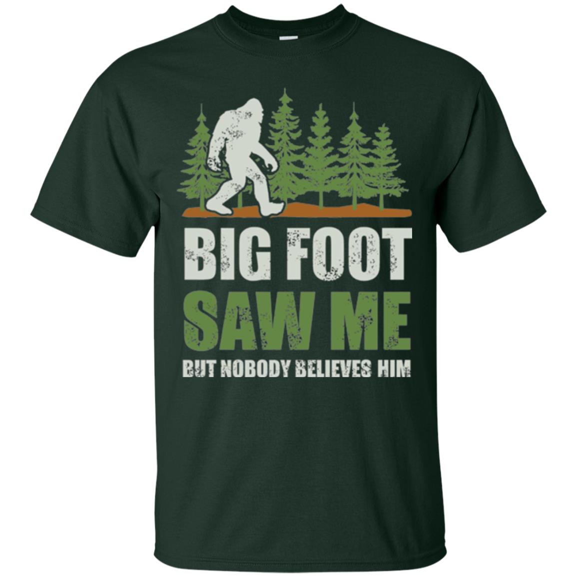 Funny Bigfoot T-shirt Bigfoot Saw Me But Nobody Believes Him Forest Green