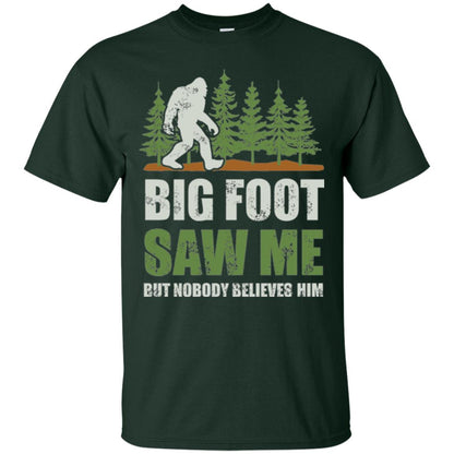 Funny Bigfoot T-shirt Bigfoot Saw Me But Nobody Believes Him Forest Green