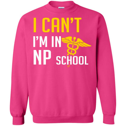 Nurse T-shirt I Can't I'm In Np School Heliconia