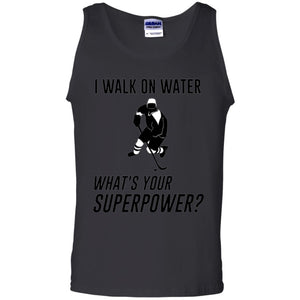 Hockey T-shirt I Walk On Water What_s Your Superpower