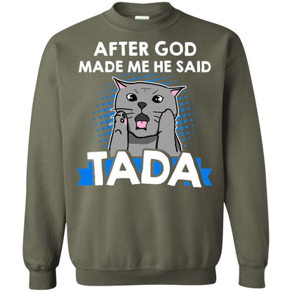 After God Made Me He Said Tada Cat Lover T-shirt Military Green
