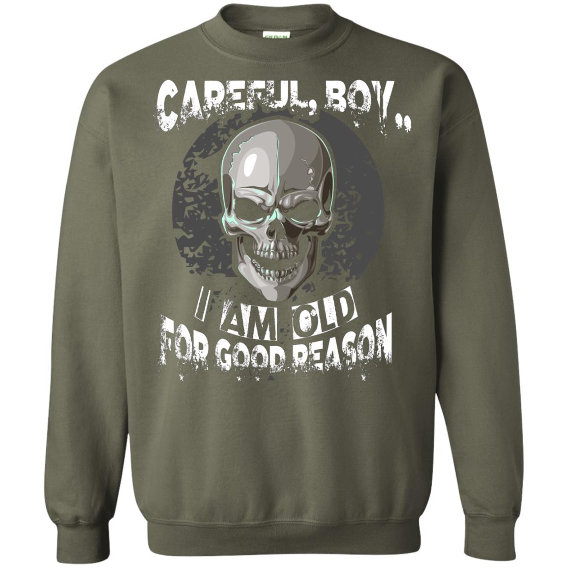 Careful Boy I Am Old For Good Reason T-shirt Military Green