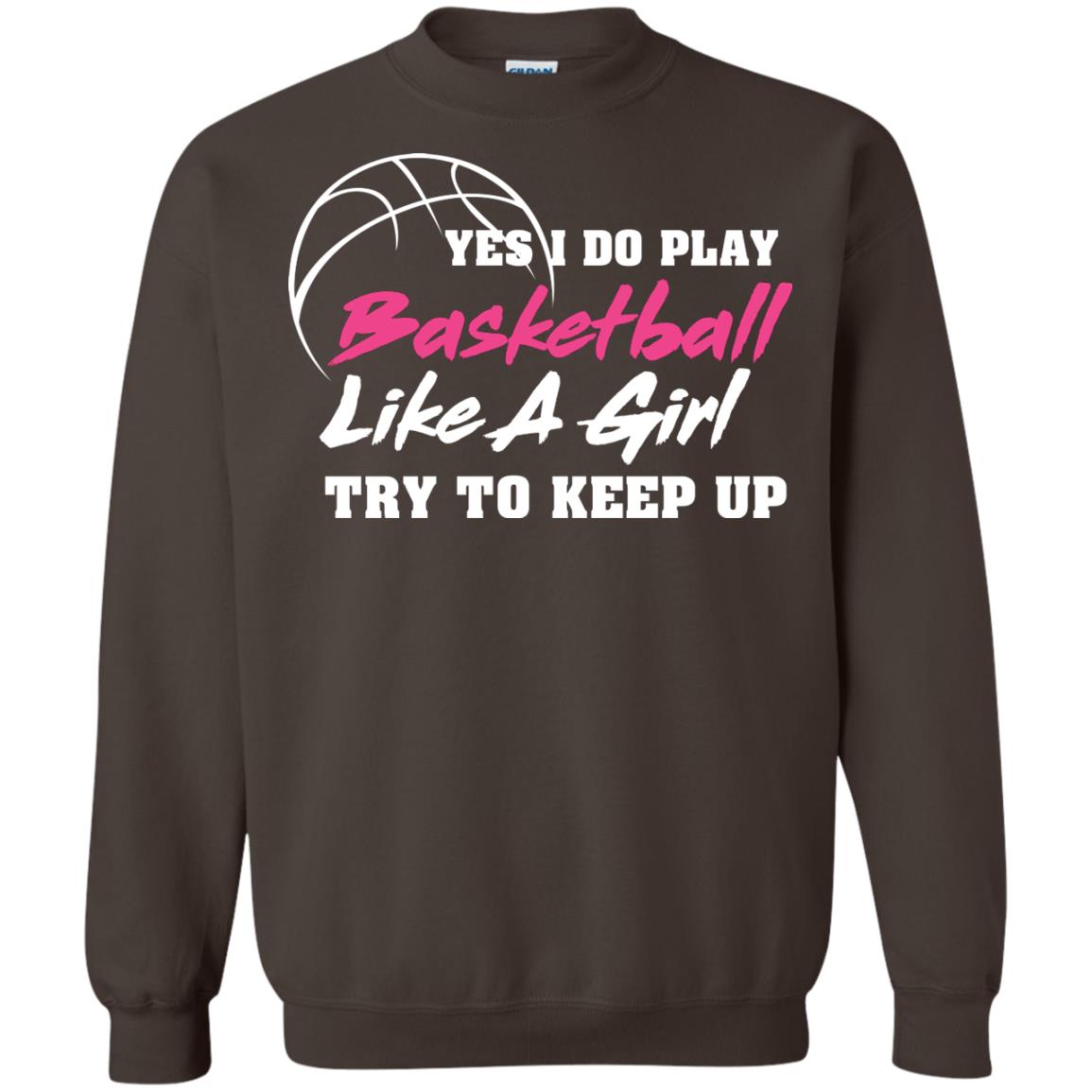 Basketball Lover T-shirt Yes I Do Play Basketball Like A Girl Try To Keep Up Dark Chocolate