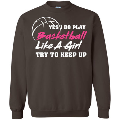 Basketball Lover T-shirt Yes I Do Play Basketball Like A Girl Try To Keep Up Dark Chocolate