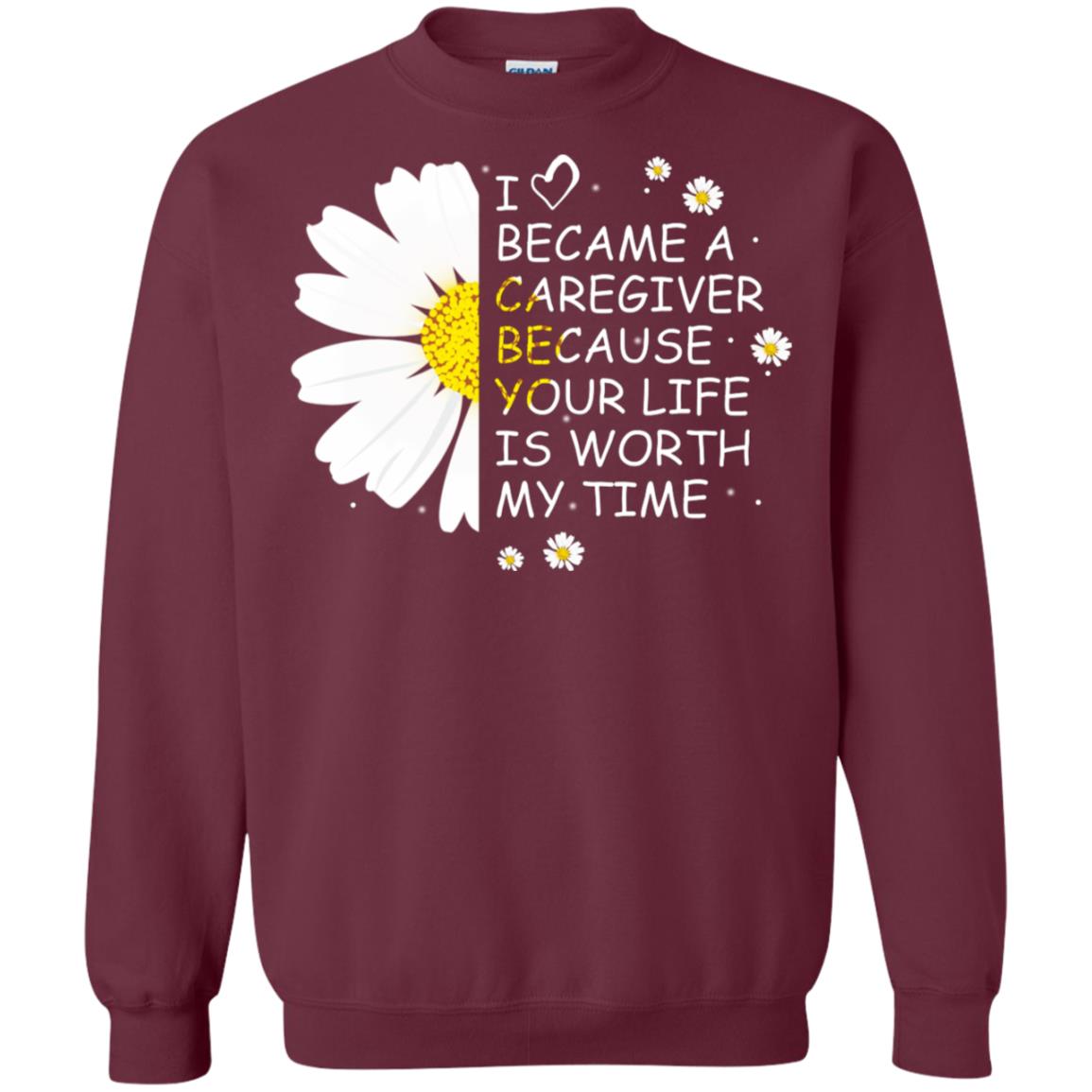 I Became A Caregiver Because Your Life Is Worth My Life Shirt Maroon