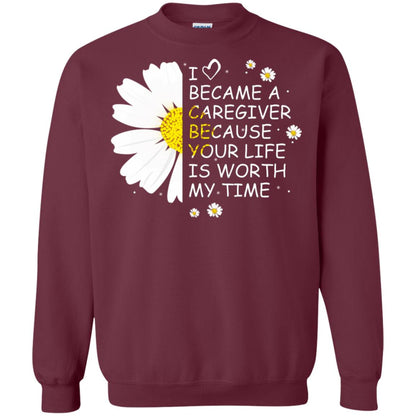 I Became A Caregiver Because Your Life Is Worth My Life Shirt Maroon