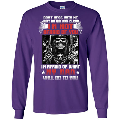 Don_t Mess With Me Just So We Are Clear I_m Not Afraid Of You I_m Afraid Of My Dad Will Do To You Purple