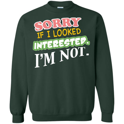 Sorry If I Looked Interested I'm Not Best Quote Shirt Forest Green