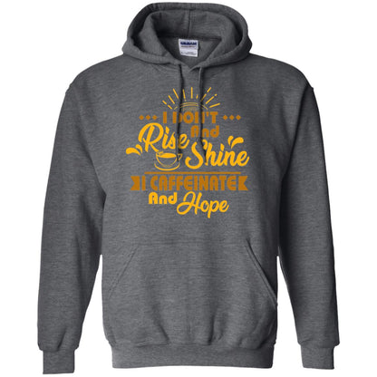 I Don't Rise And Shine I Caffeinate And Hope Coffee Gift Shirt Dark Heather