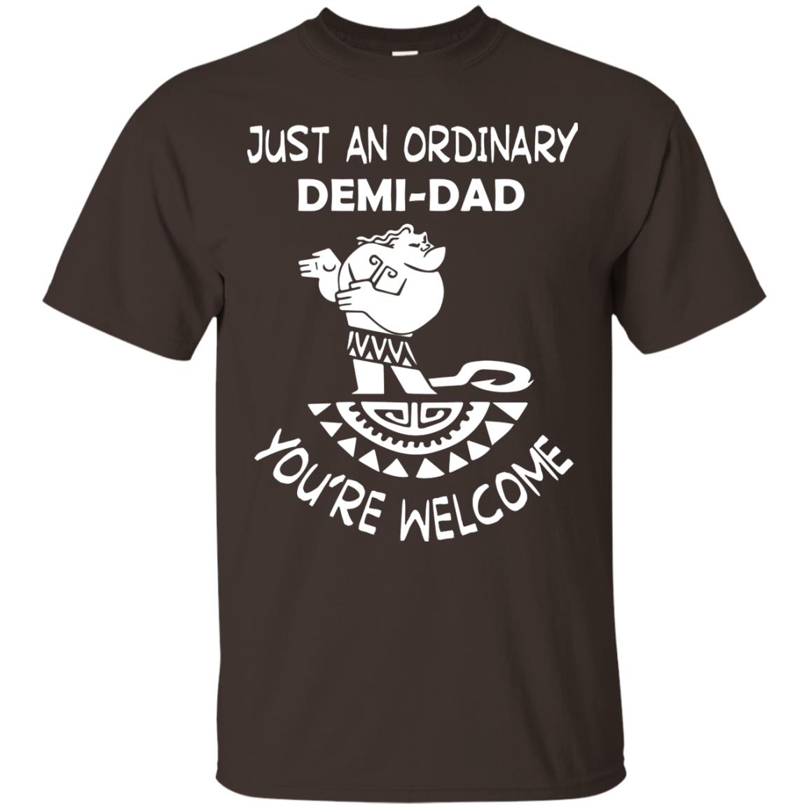 Just An Ordinary Demi Dad You're Welcome Father's Day Shirt Dark Chocolate